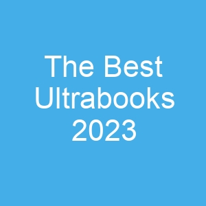 The Best Ultrabooks 2023