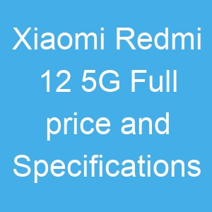 Xiaomi Redmi 12 5G Price and Full Specifications