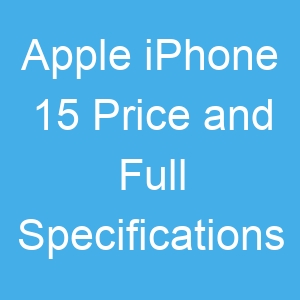 Apple iPhone 15 Price and Full Specifications