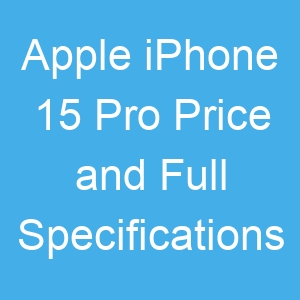 Apple iPhone 15 Pro Price and Full Specifications