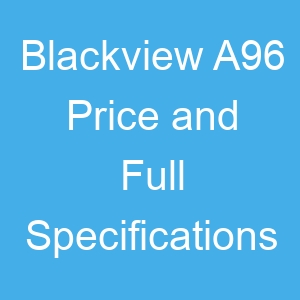 Blackview A96 Price and Full Specifications