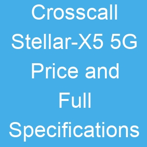 Crosscall Stellar X5 5G Price and Full Specifications