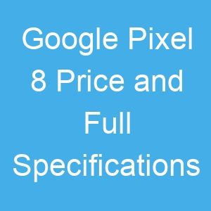 Google Pixel 8 Price and Full Specifications
