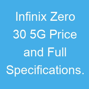 Infinix Zero 30 5G Price and Full Specifications