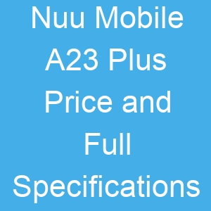 Nuu Mobile A23 Plus Price and Full Specifications