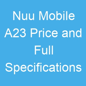 Nuu Mobile A23 Price and Full Specifications