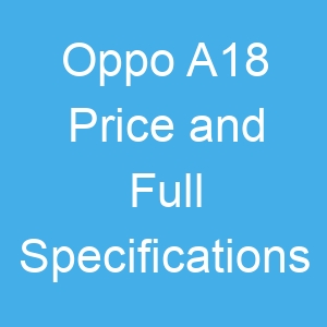 Oppo A18 Price and Full Specifications