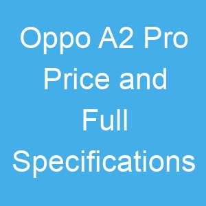 Oppo A2 Pro Price and Full Specifications