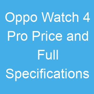 Oppo Watch 4 Pro Price and Full Specifications