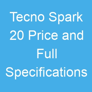Tecno Spark 20 Price and Full Specifications