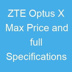 ZTE Optus X Max Price and full Specifications