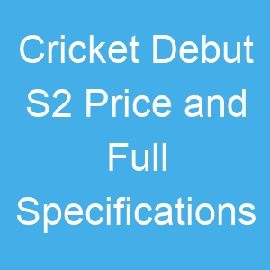 Cricket Debut S2 Price and Full Specifications