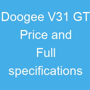 Doogee V31 GT Price and Full specifications