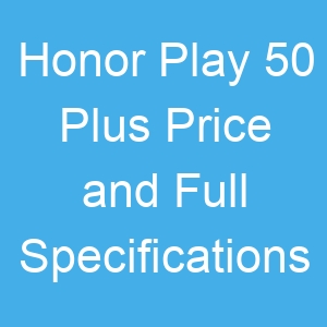 Honor Play 50 Plus Price and Full Specifications