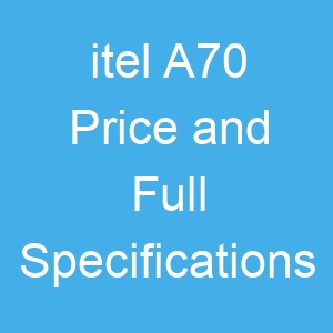 itel A70 Price and Full Specifications