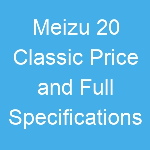 Meizu 20 Classic Price and Full Specifications