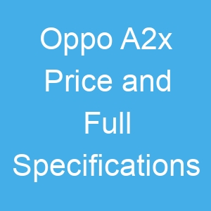 Oppo A2x Price and Full Specifications