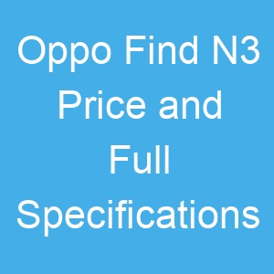 Oppo Find N3 Price and Full Specifications