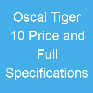Oscal Tiger 10 Price and Full Specifications
