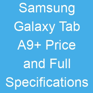 Samsung Galaxy Tab A9+ Price and Full Specifications