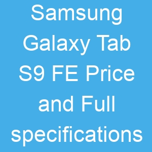 Samsung Galaxy Tab S9 FE Price and Full specifications