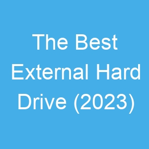 The Best External Hard Drive (2023)