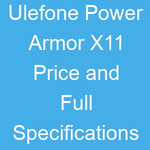Ulefone Power Armor X11 Price and Full Specifications
