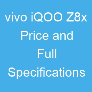 vivo iQOO Z8x Price and Full Specifications