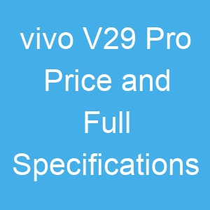 vivo V29 Pro Price and Full Specifications