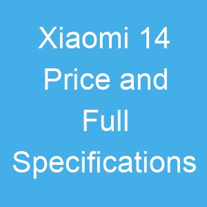 Xiaomi 14 Price and Full Specifications