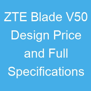 ZTE Blade V50 Design Price and Full Specifications