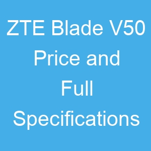 ZTE Blade V50 Price and Full Specifications