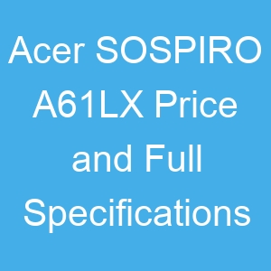Acer SOSPIRO A61LX Price and Full Specifications
