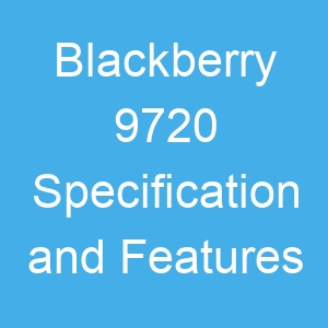 Blackberry 9720 Specification and Features