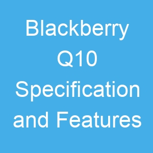 Blackberry Q10 Specification and Features