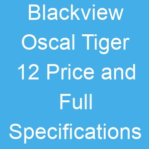 Blackview Oscal Tiger 12 Price and Full Specifications