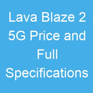 Lava Blaze 2 5G Price and Full Specifications