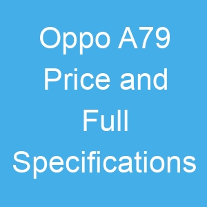 Oppo A79 Price and Full Specifications