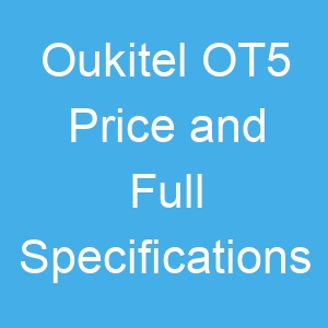 Oukitel OT5 Price and Full Specifications