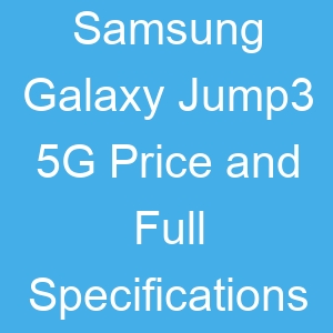 Samsung Galaxy Jump3 5G Price and Full Specifications