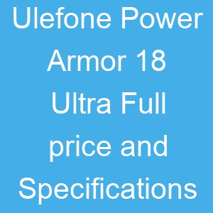 Ulefone Power Armor 18 Ultra Full price and Specifications