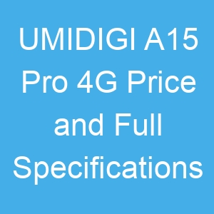 UMIDIGI A15 Pro 4G Price and Full Specifications
