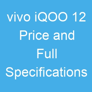 vivo iQOO 12 Price and Full Specifications