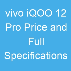 vivo iQOO 12 Pro Price and Full Specifications