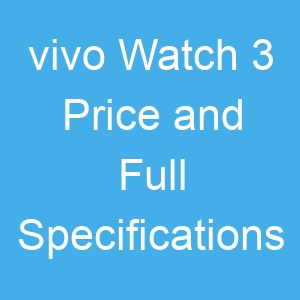 vivo Watch 3 Price and Full Specifications