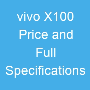 vivo X100 Price and Full Specifications