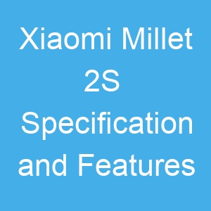 Xiaomi Millet 2S Specification and Features