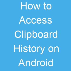 How to Access Clipboard History on Android