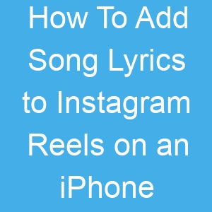 How To Add Song Lyrics to Instagram Reels on an iPhone