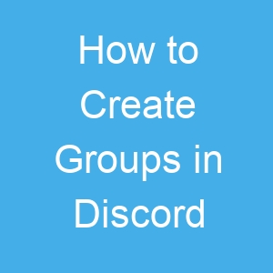 How to Create Groups in Discord